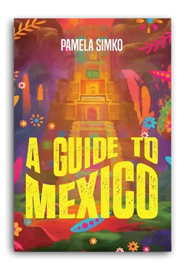 A Guide to Mexico by Pamela Simko